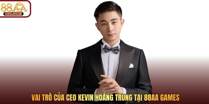vai trò của kevin hoàng trung tại 88AA