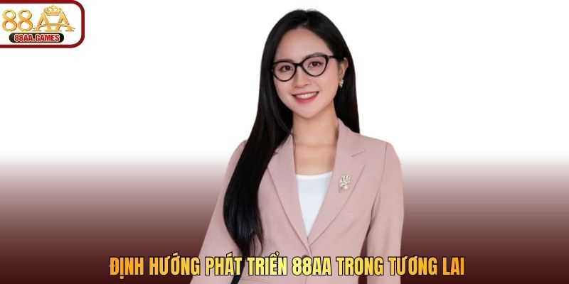 Định hướng phát triển cho 88AA trong tương lai