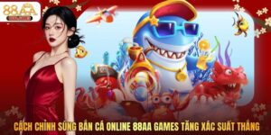Cách Chỉnh Súng Bắn Cá Online 88AA Tăng Xác Suất Thắng