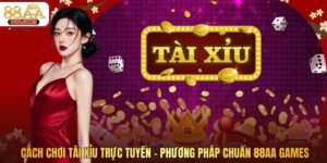 Cách Chơi Tài Xỉu Trực Tuyến - Phương Pháp Chuẩn 88AA