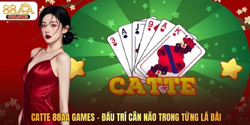 Catte 88AA – Đấu Trí Cân Não Trong Từng Lá Bài