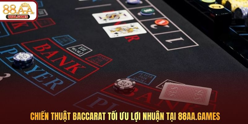 Chiến thuật Baccarat tối ưu lợi nhuận tại 88aa5.com