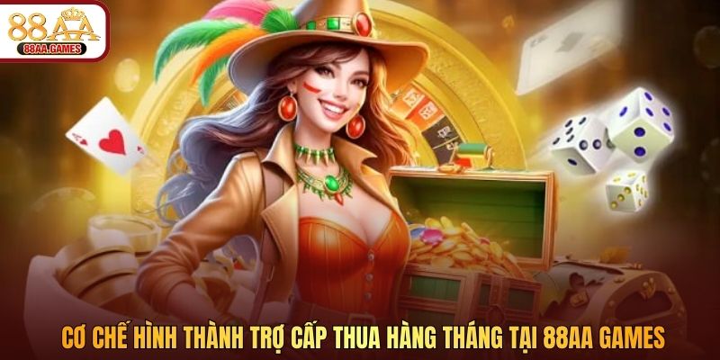 Cơ chế hình thành trợ cấp thua hàng tháng tại 88AA