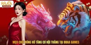 Mẹo Chơi Rồng Hổ Tăng Cơ Hội Thắng Tại 88AA