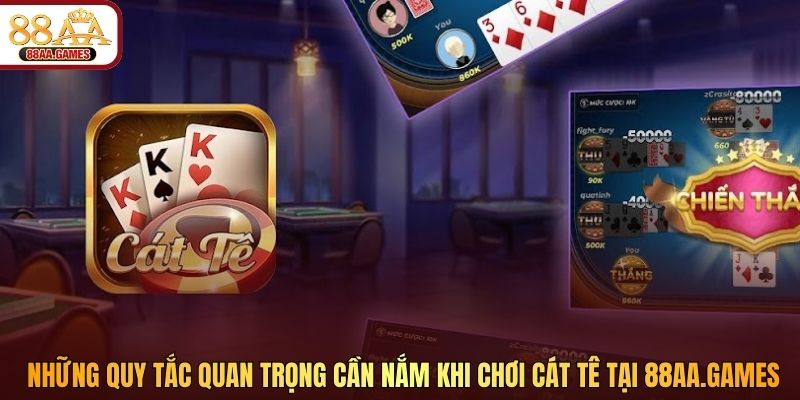 Những quy tắc quan trọng cần nắm khi chơi Cát Tê tại 88aa5.com