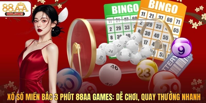 Xổ Số Miền Bắc 3 Phút 88AA: Dễ Chơi, Quay Thưởng Nhanh